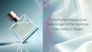 5 perfume choices that lasts longer during summer